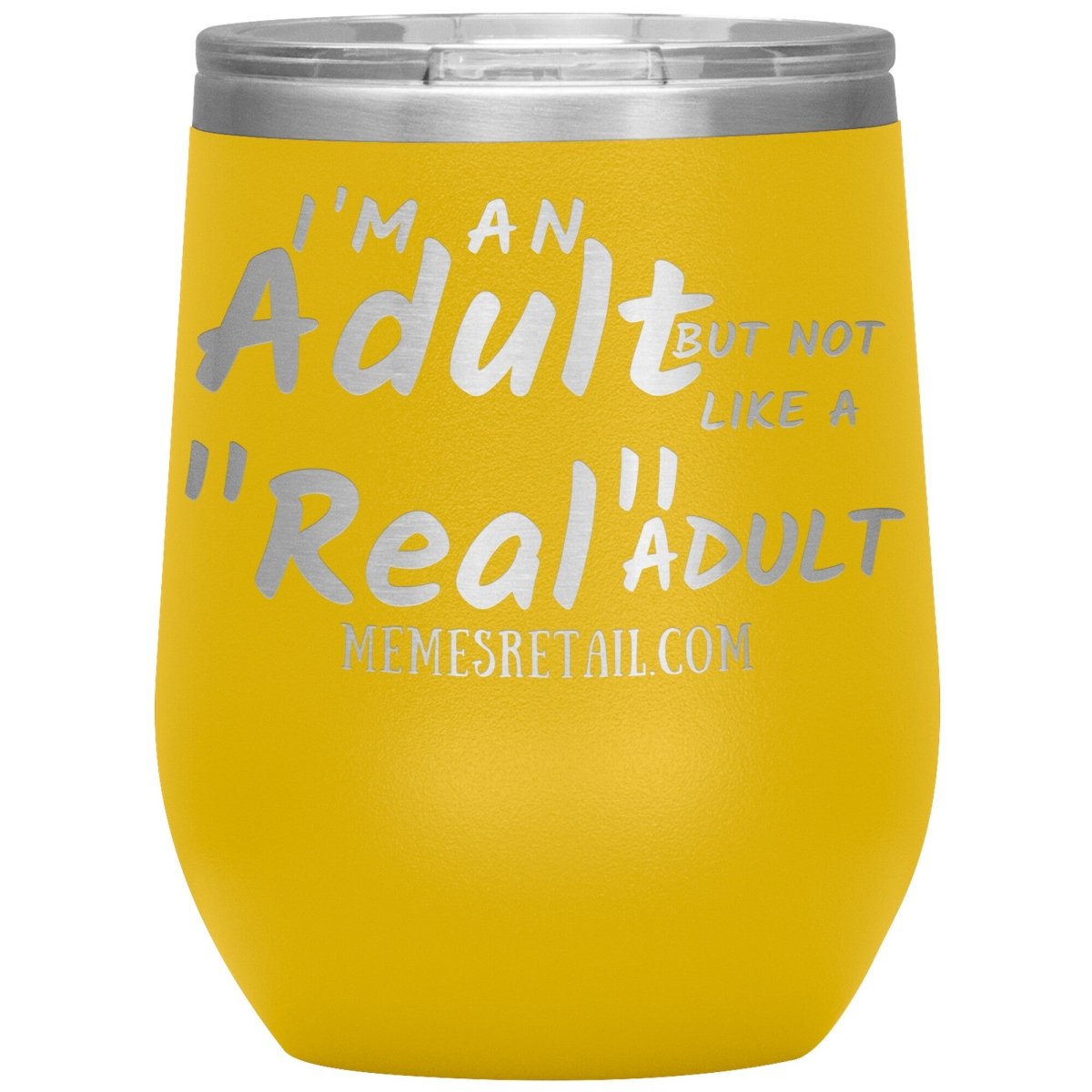 I'm an adult, but not like a "real" adult Tumblers, 12oz Wine Insulated Tumbler / Yellow - MemesRetail.com