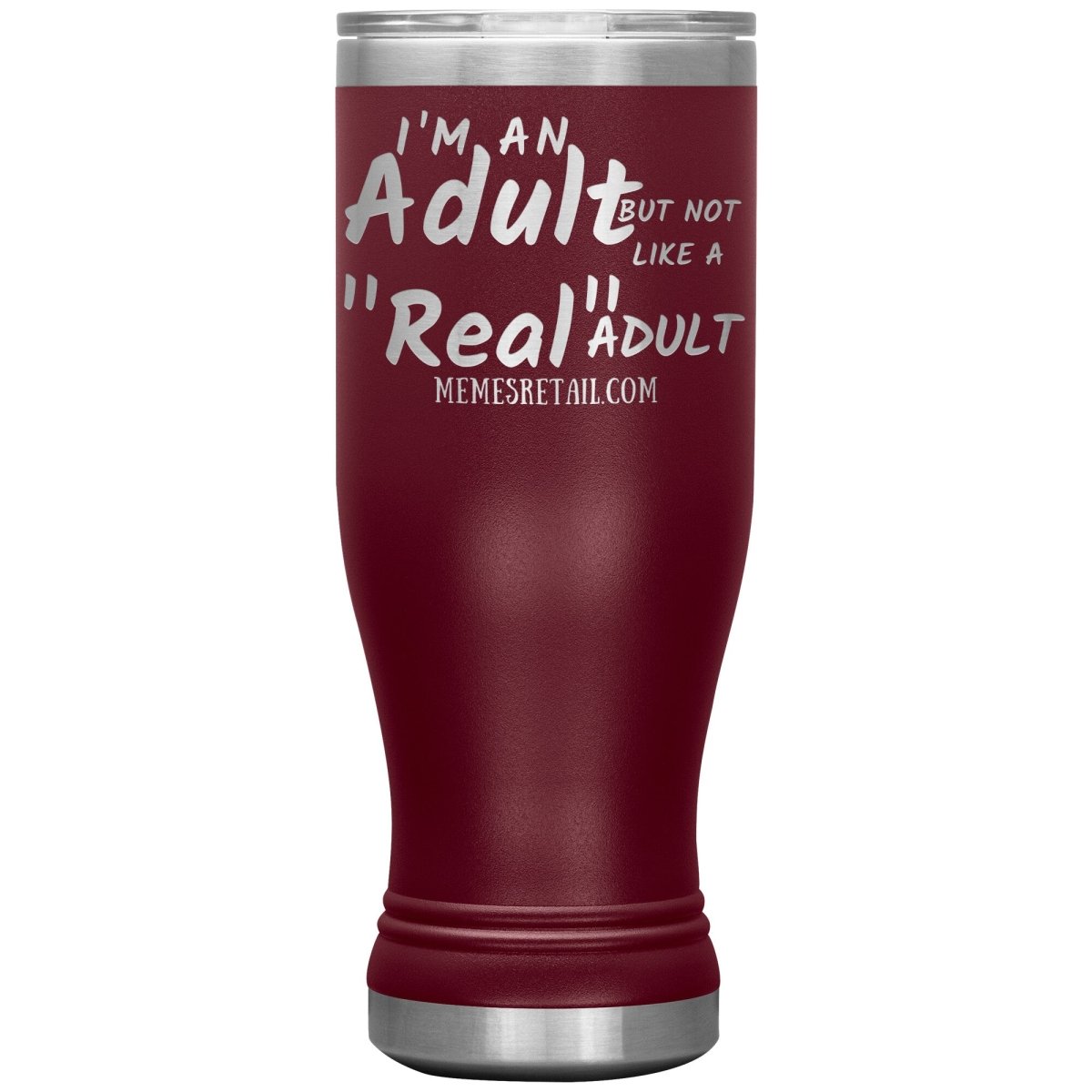 I'm an adult, but not like a "real" adult Tumblers, 20oz BOHO Insulated Tumbler / Maroon - MemesRetail.com