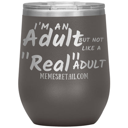 I'm an adult, but not like a "real" adult Tumblers, 12oz Wine Insulated Tumbler / Pewter - MemesRetail.com