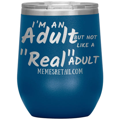 I'm an adult, but not like a "real" adult Tumblers, 12oz Wine Insulated Tumbler / Blue - MemesRetail.com