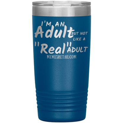 I'm an adult, but not like a "real" adult Tumblers, 20oz Insulated Tumbler / Blue - MemesRetail.com