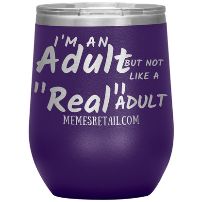 I'm an adult, but not like a "real" adult Tumblers, 12oz Wine Insulated Tumbler / Purple - MemesRetail.com
