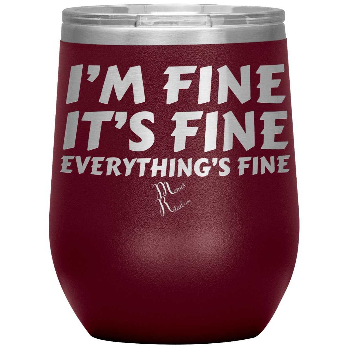 I'm Fine, It's Fine, Everything's Fine Tumblers, 12oz Wine Insulated Tumbler / Maroon - MemesRetail.com