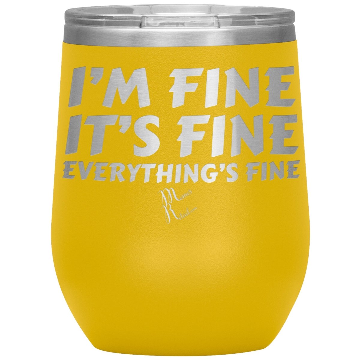 I'm Fine, It's Fine, Everything's Fine Tumblers, 12oz Wine Insulated Tumbler / Yellow - MemesRetail.com