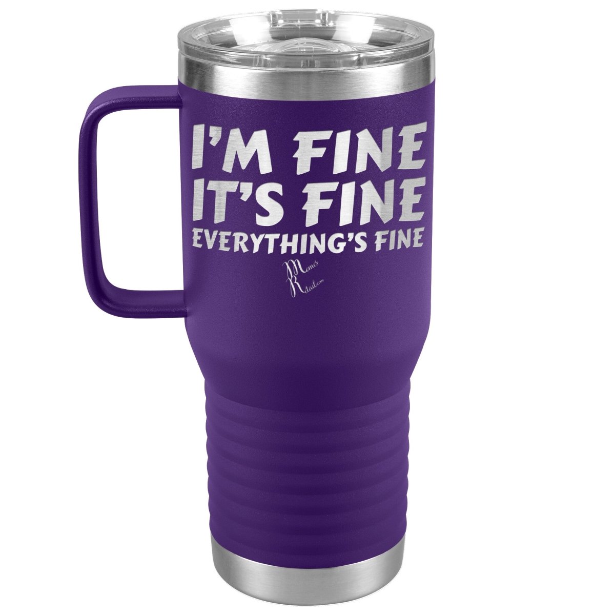 I'm Fine, It's Fine, Everything's Fine Tumblers, 20oz Travel Tumbler / Purple - MemesRetail.com