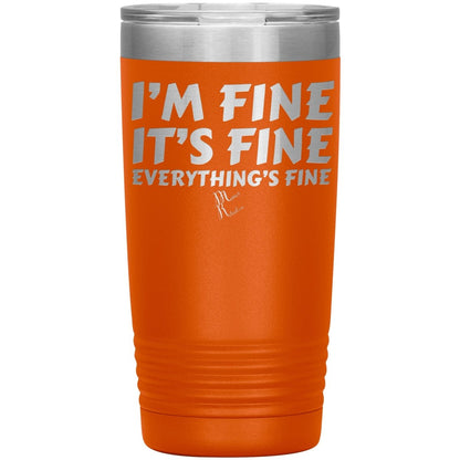 I'm Fine, It's Fine, Everything's Fine Tumblers, 20oz Insulated Tumbler / Orange - MemesRetail.com