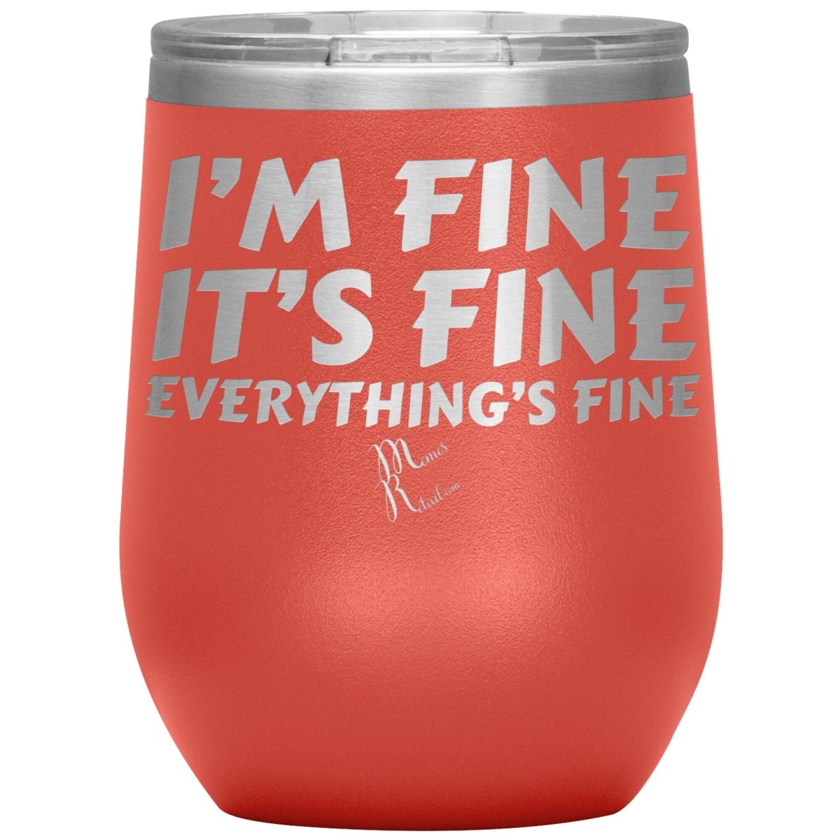 I'm Fine, It's Fine, Everything's Fine Tumblers, 12oz Wine Insulated Tumbler / Coral - MemesRetail.com