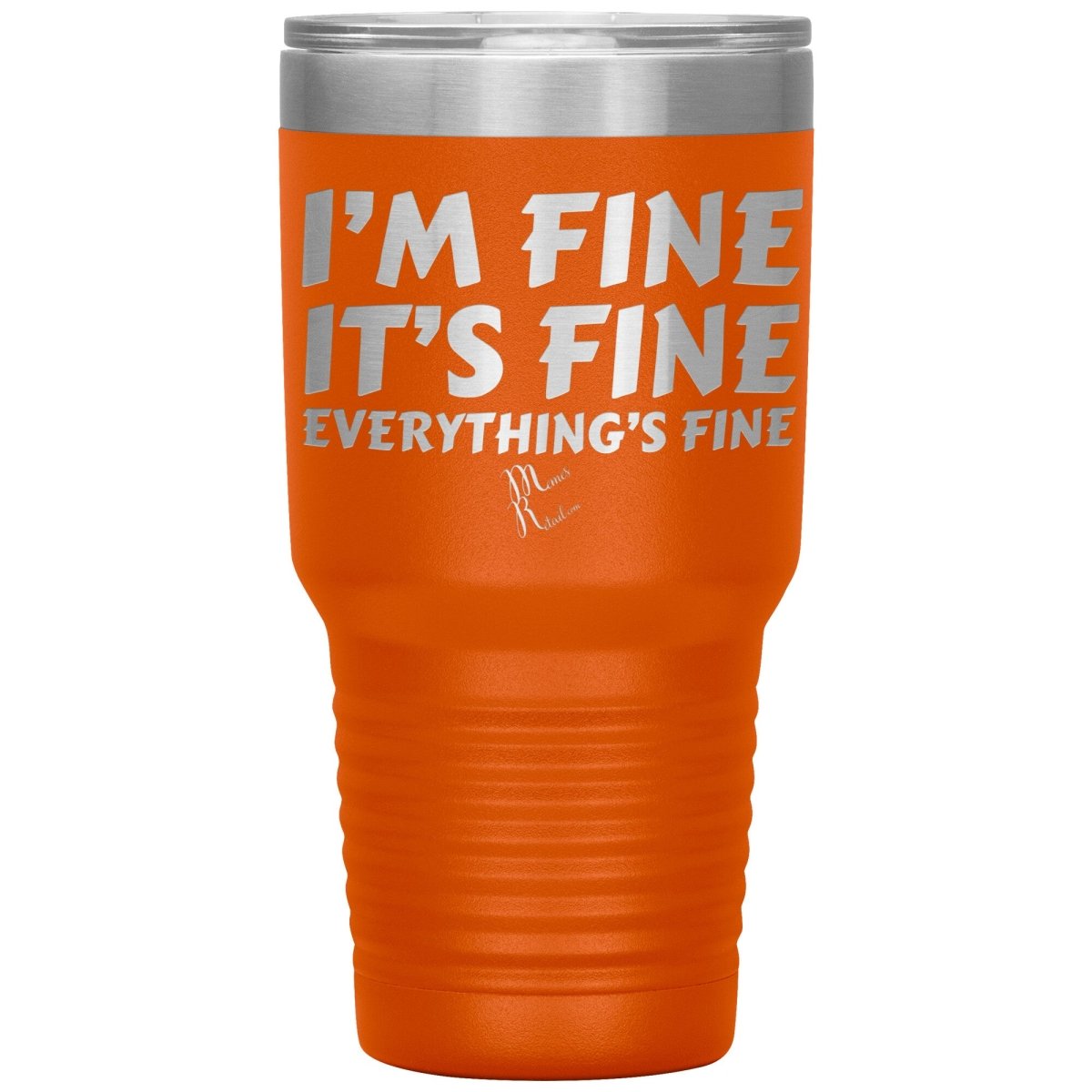 I'm Fine, It's Fine, Everything's Fine Tumblers, 30oz Insulated Tumbler / Orange - MemesRetail.com
