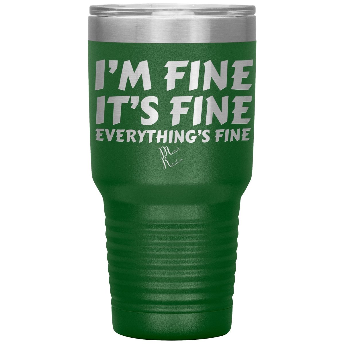 I'm Fine, It's Fine, Everything's Fine Tumblers, 30oz Insulated Tumbler / Green - MemesRetail.com