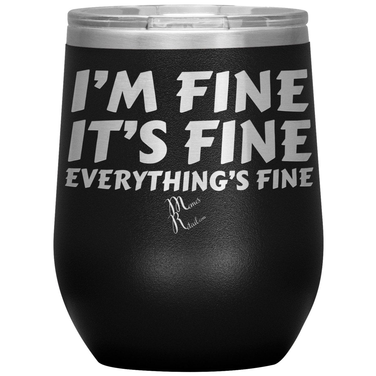 I'm Fine, It's Fine, Everything's Fine Tumblers, 12oz Wine Insulated Tumbler / Black - MemesRetail.com