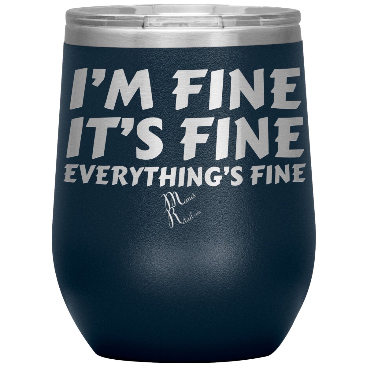 I'm Fine, It's Fine, Everything's Fine Tumblers, 12oz Wine Insulated Tumbler / Navy - MemesRetail.com