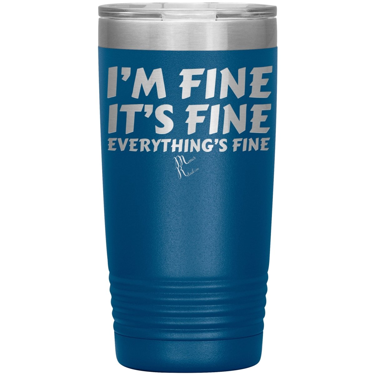 I'm Fine, It's Fine, Everything's Fine Tumblers, 20oz Insulated Tumbler / Blue - MemesRetail.com
