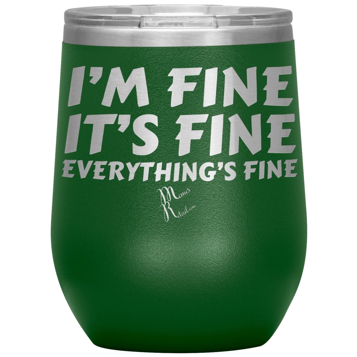 I'm Fine, It's Fine, Everything's Fine Tumblers, 12oz Wine Insulated Tumbler / Green - MemesRetail.com