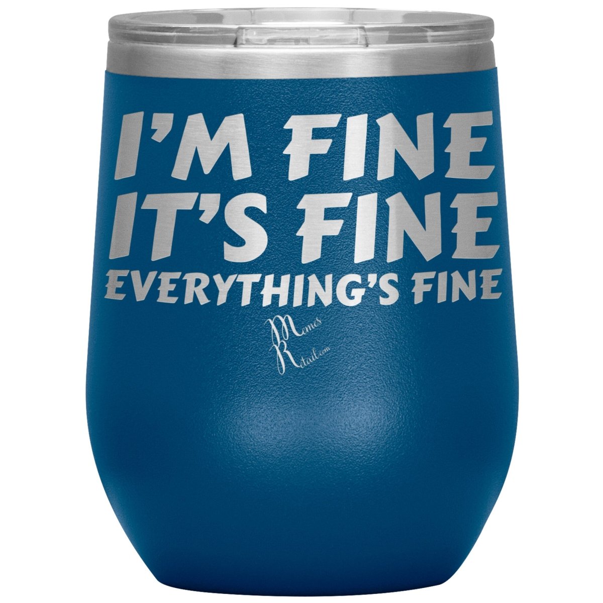 I'm Fine, It's Fine, Everything's Fine Tumblers, 12oz Wine Insulated Tumbler / Blue - MemesRetail.com