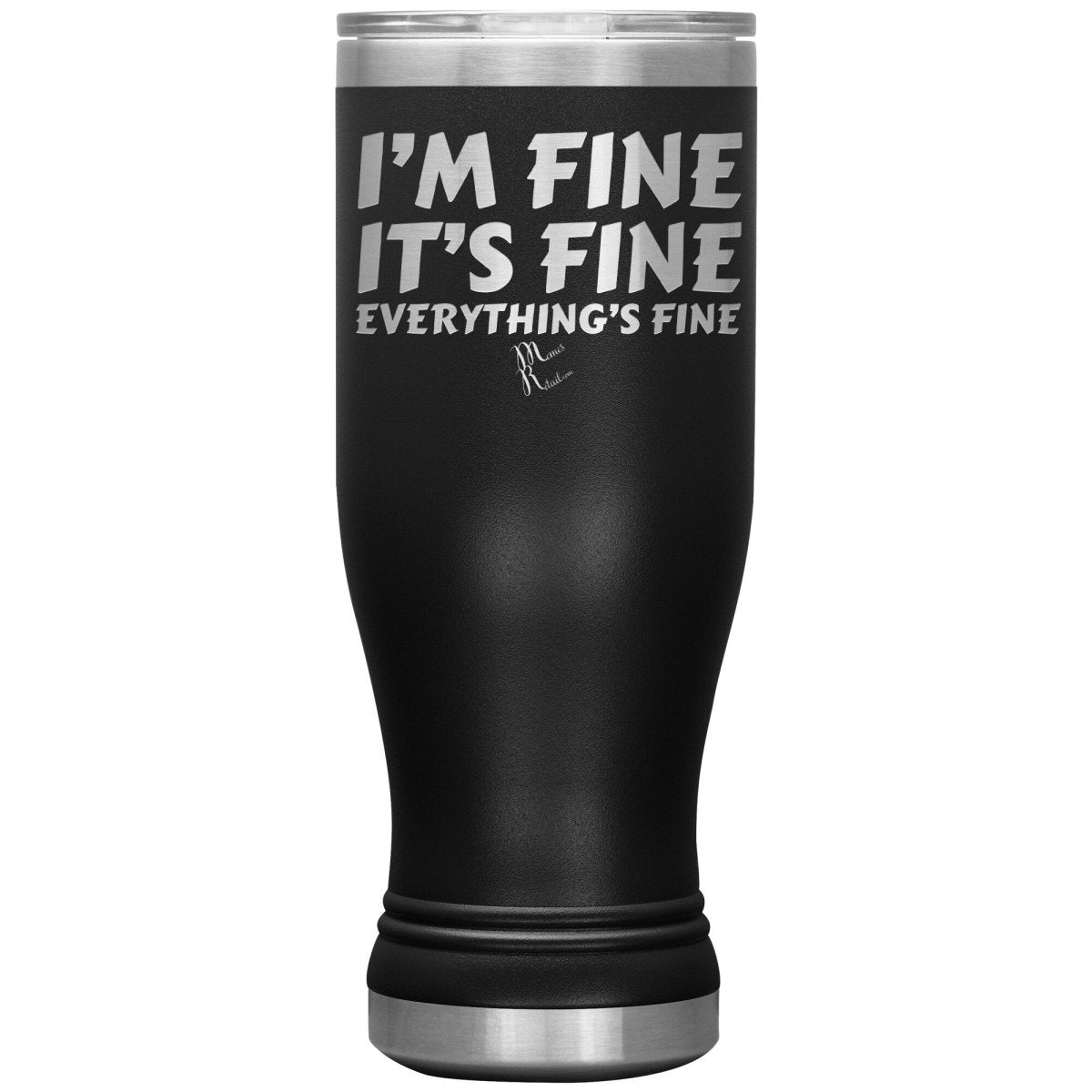I'm Fine, It's Fine, Everything's Fine Tumblers, 20oz BOHO Insulated Tumbler / Black - MemesRetail.com