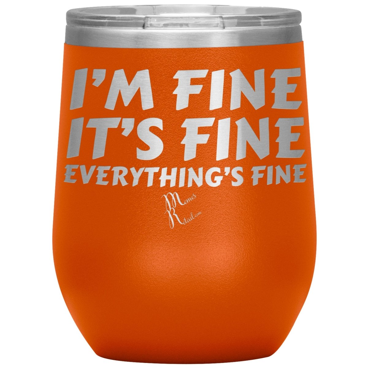 I'm Fine, It's Fine, Everything's Fine Tumblers, 12oz Wine Insulated Tumbler / Orange - MemesRetail.com