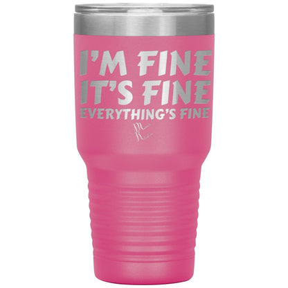 I'm Fine, It's Fine, Everything's Fine Tumblers, 30oz Insulated Tumbler / Pink - MemesRetail.com