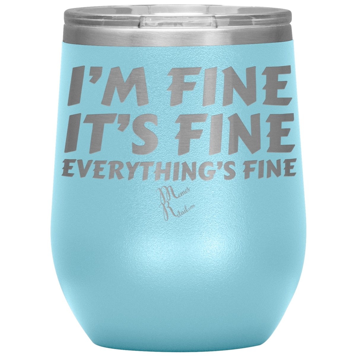 I'm Fine, It's Fine, Everything's Fine Tumblers, 12oz Wine Insulated Tumbler / Light Blue - MemesRetail.com