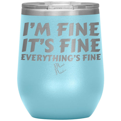 I'm Fine, It's Fine, Everything's Fine Tumblers, 12oz Wine Insulated Tumbler / Light Blue - MemesRetail.com