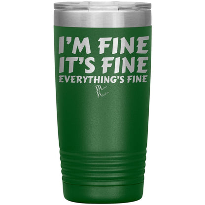 I'm Fine, It's Fine, Everything's Fine Tumblers, 20oz Insulated Tumbler / Green - MemesRetail.com