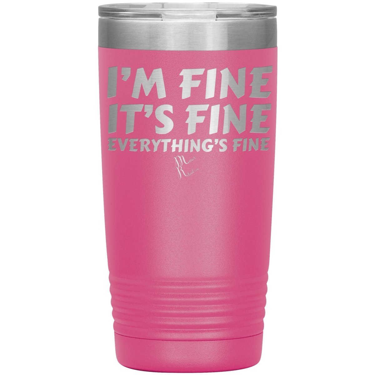 I'm Fine, It's Fine, Everything's Fine Tumblers, 20oz Insulated Tumbler / Pink - MemesRetail.com