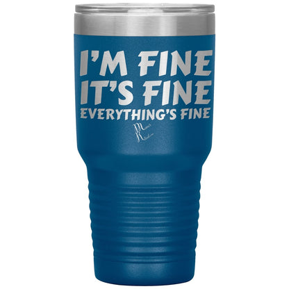 I'm Fine, It's Fine, Everything's Fine Tumblers, 30oz Insulated Tumbler / Blue - MemesRetail.com