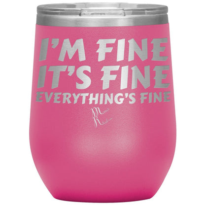 I'm Fine, It's Fine, Everything's Fine Tumblers, 12oz Wine Insulated Tumbler / Pink - MemesRetail.com