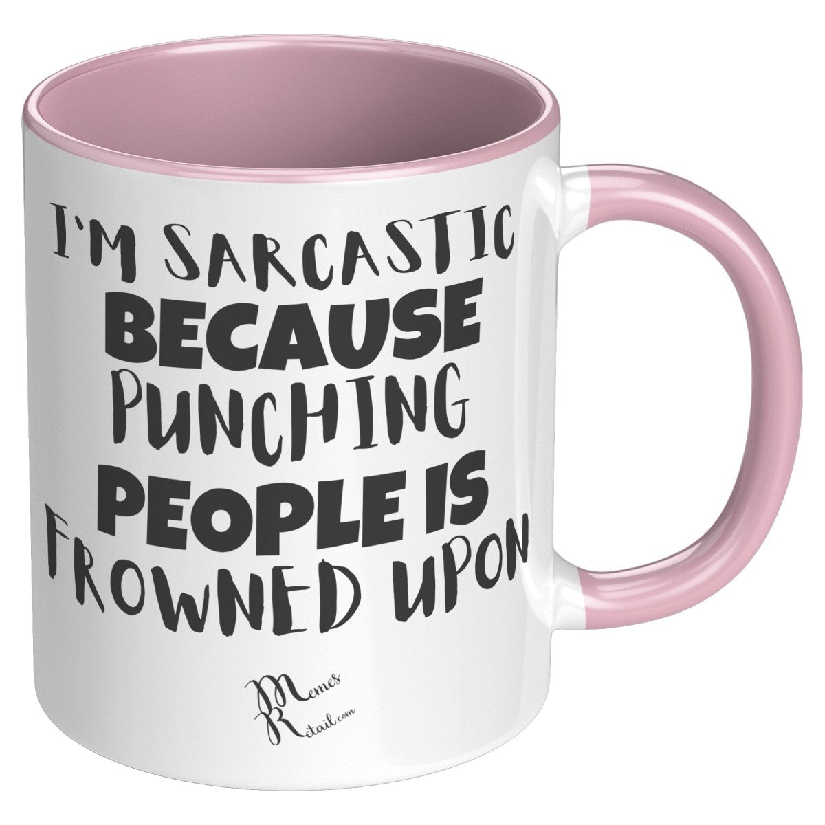 I'm Sarcastic Because Punching People is frowned upon 11oz 15oz Mugs, - MemesRetail.com