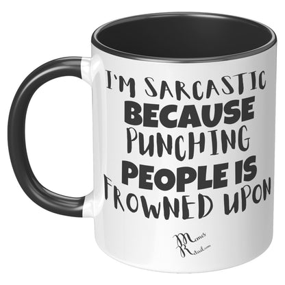 I'm Sarcastic Because Punching People is frowned upon 11oz 15oz Mugs, 11oz Accent Mug / Black - MemesRetail.com