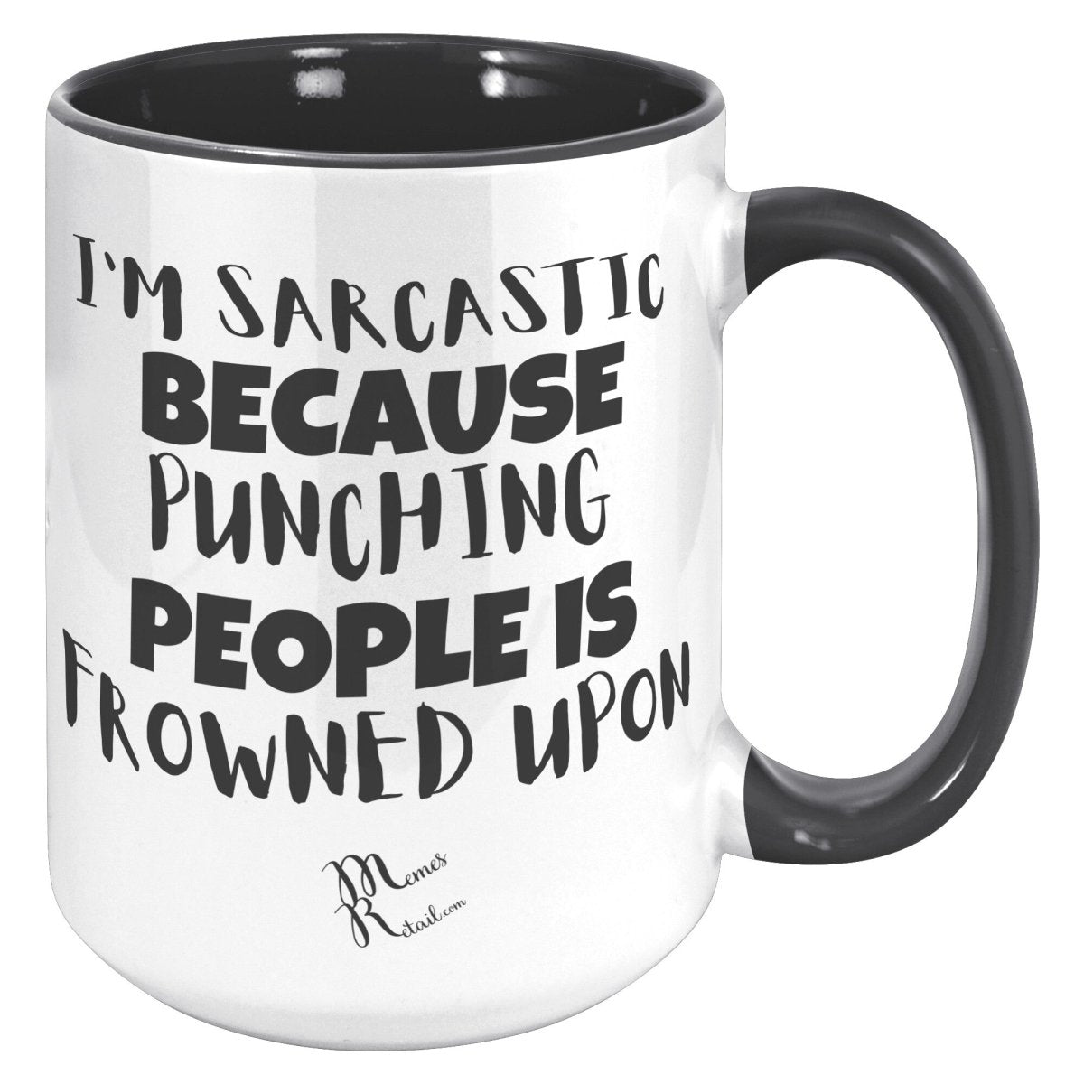 I'm Sarcastic Because Punching People is frowned upon 11oz 15oz Mugs, 15oz Accent Mug / Black - MemesRetail.com