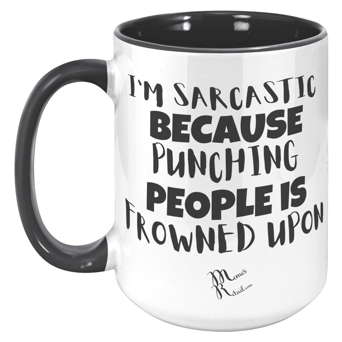 I'm Sarcastic Because Punching People is frowned upon 11oz 15oz Mugs, - MemesRetail.com
