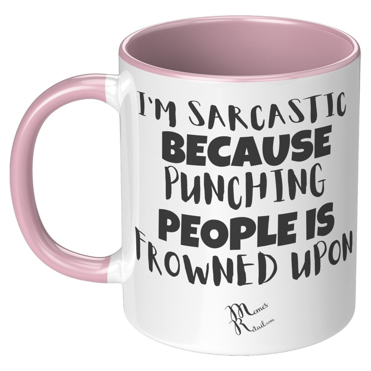 I'm Sarcastic Because Punching People is frowned upon 11oz 15oz Mugs, 11oz Accent Mug / Pink - MemesRetail.com