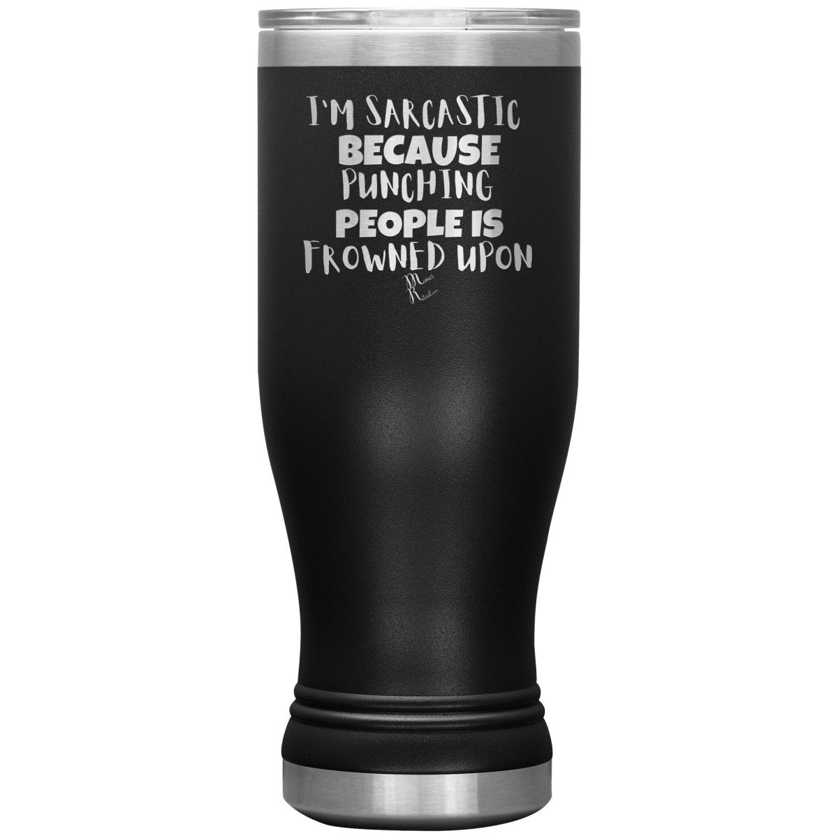 I'm Sarcastic Because Punching People is Frowned Upon Tumblers, 20oz BOHO Insulated Tumbler / Black - MemesRetail.com