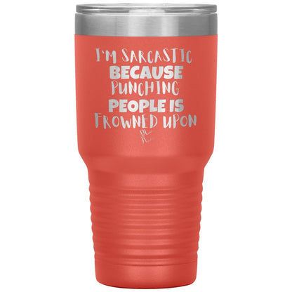 I'm Sarcastic Because Punching People is Frowned Upon Tumblers, 30oz Insulated Tumbler / Coral - MemesRetail.com