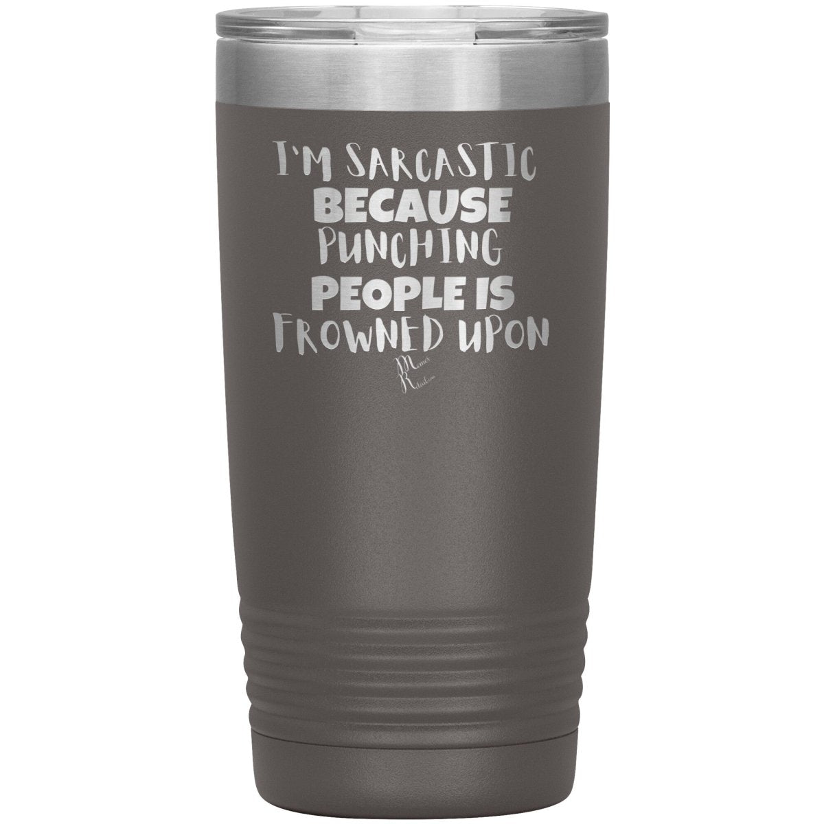 I'm Sarcastic Because Punching People is Frowned Upon Tumblers, 20oz Insulated Tumbler / Pewter - MemesRetail.com
