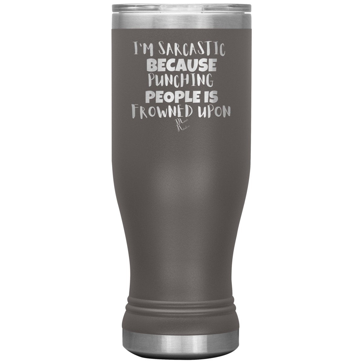 I'm Sarcastic Because Punching People is Frowned Upon Tumblers, 20oz BOHO Insulated Tumbler / Pewter - MemesRetail.com
