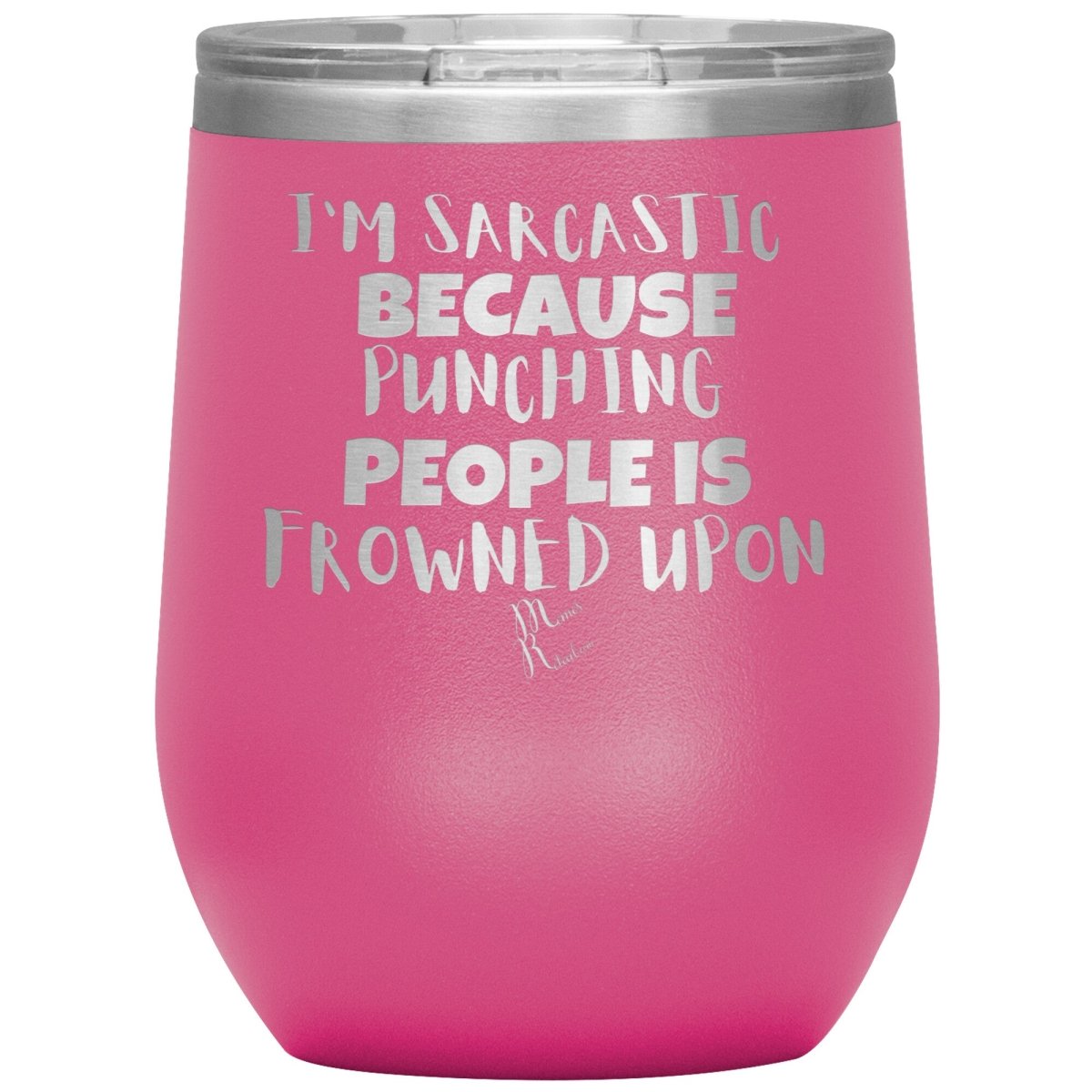 I'm Sarcastic Because Punching People is Frowned Upon Tumblers, 12oz Wine Insulated Tumbler / Pink - MemesRetail.com