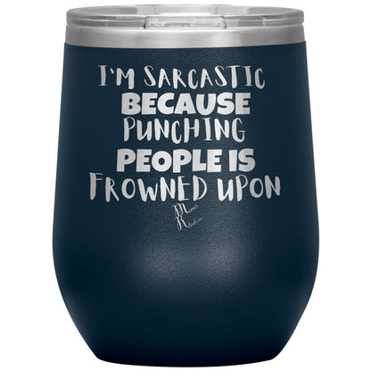 I'm Sarcastic Because Punching People is Frowned Upon Tumblers, 12oz Wine Insulated Tumbler / Navy - MemesRetail.com