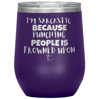 I'm Sarcastic Because Punching People is Frowned Upon Tumblers, 12oz Wine Insulated Tumbler / Purple - MemesRetail.com