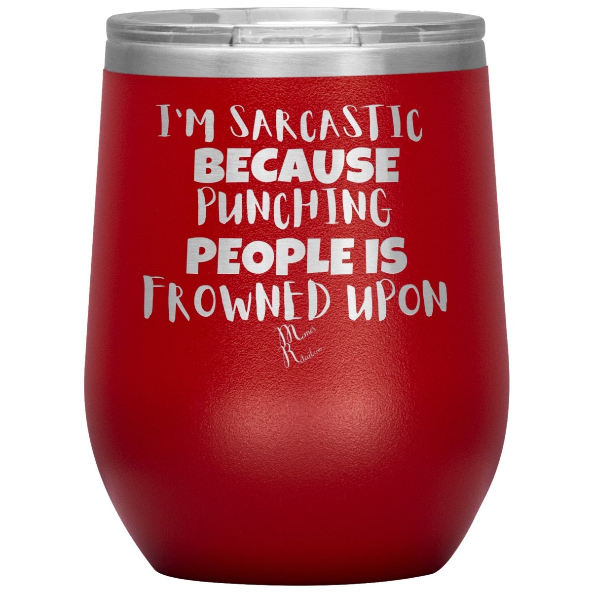 I'm Sarcastic Because Punching People is Frowned Upon Tumblers, 12oz Wine Insulated Tumbler / Red - MemesRetail.com