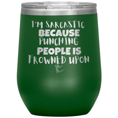 I'm Sarcastic Because Punching People is Frowned Upon Tumblers, 12oz Wine Insulated Tumbler / Green - MemesRetail.com