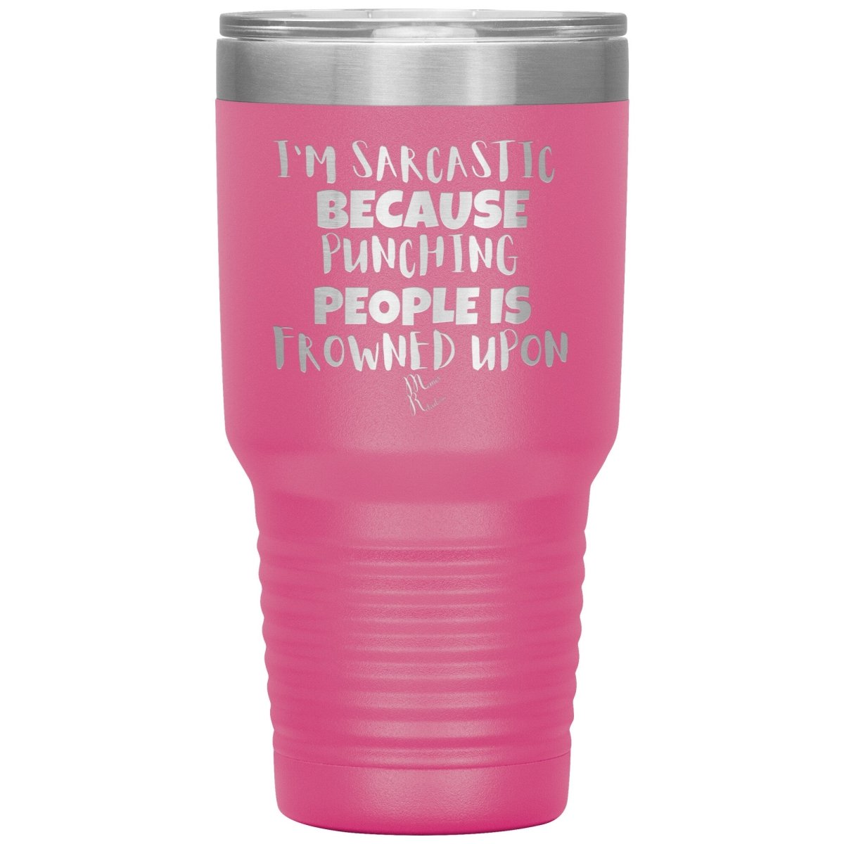 I'm Sarcastic Because Punching People is Frowned Upon Tumblers, 30oz Insulated Tumbler / Pink - MemesRetail.com