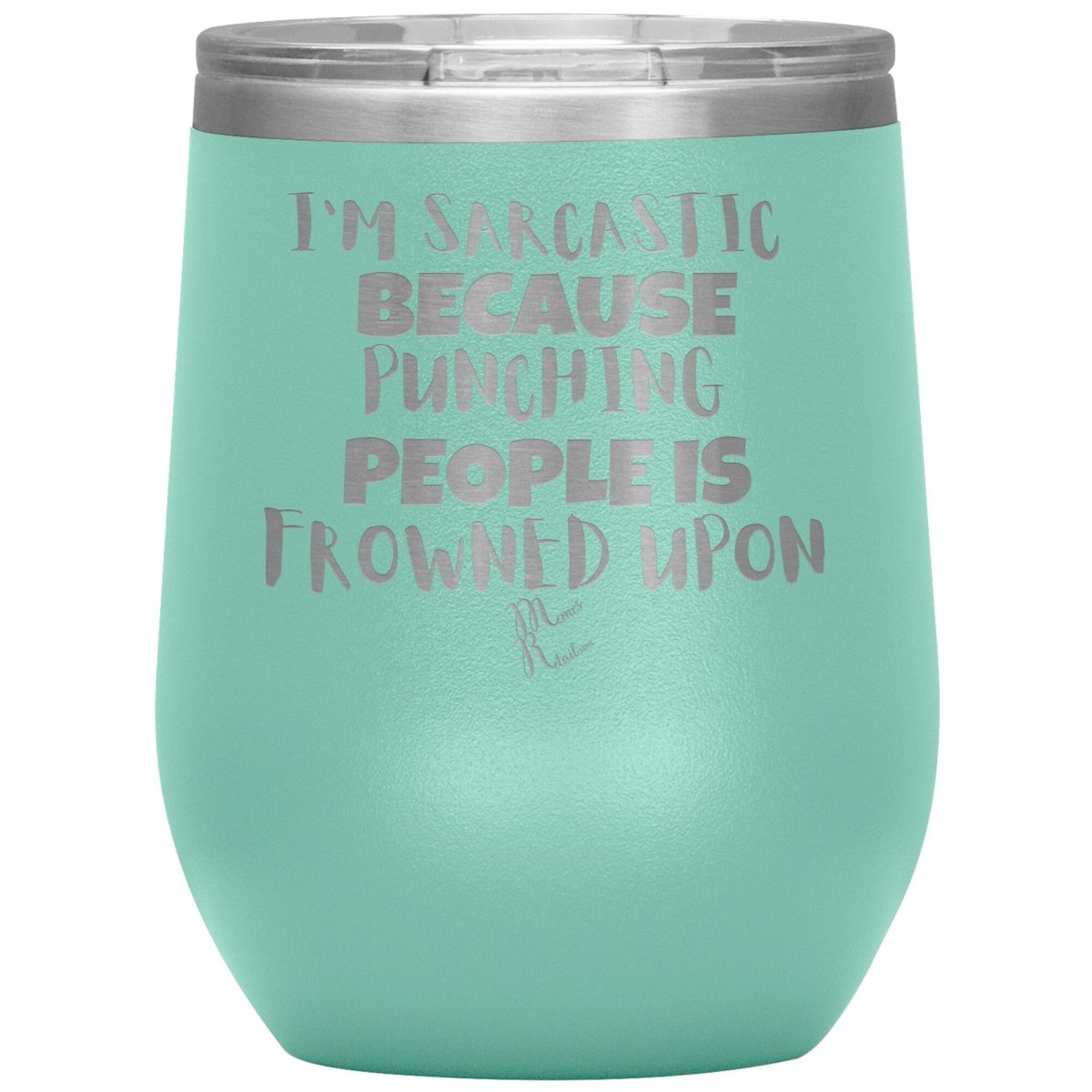 I'm Sarcastic Because Punching People is Frowned Upon Tumblers, 12oz Wine Insulated Tumbler / Teal - MemesRetail.com