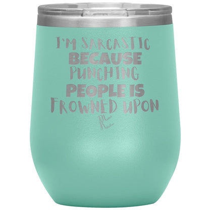I'm Sarcastic Because Punching People is Frowned Upon Tumblers, 12oz Wine Insulated Tumbler / Teal - MemesRetail.com
