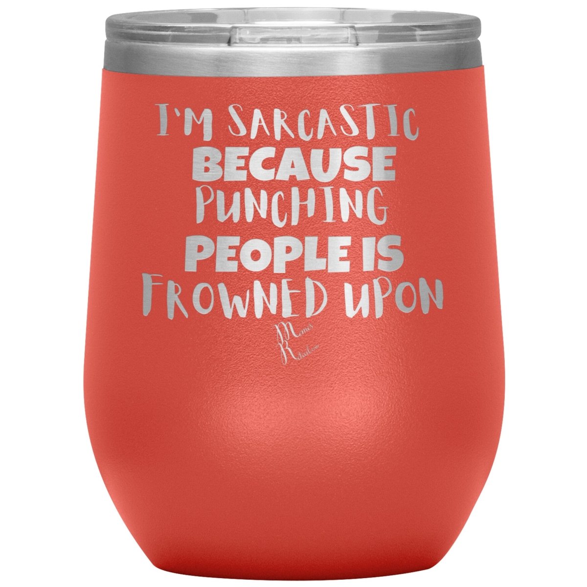 I'm Sarcastic Because Punching People is Frowned Upon Tumblers, 12oz Wine Insulated Tumbler / Coral - MemesRetail.com