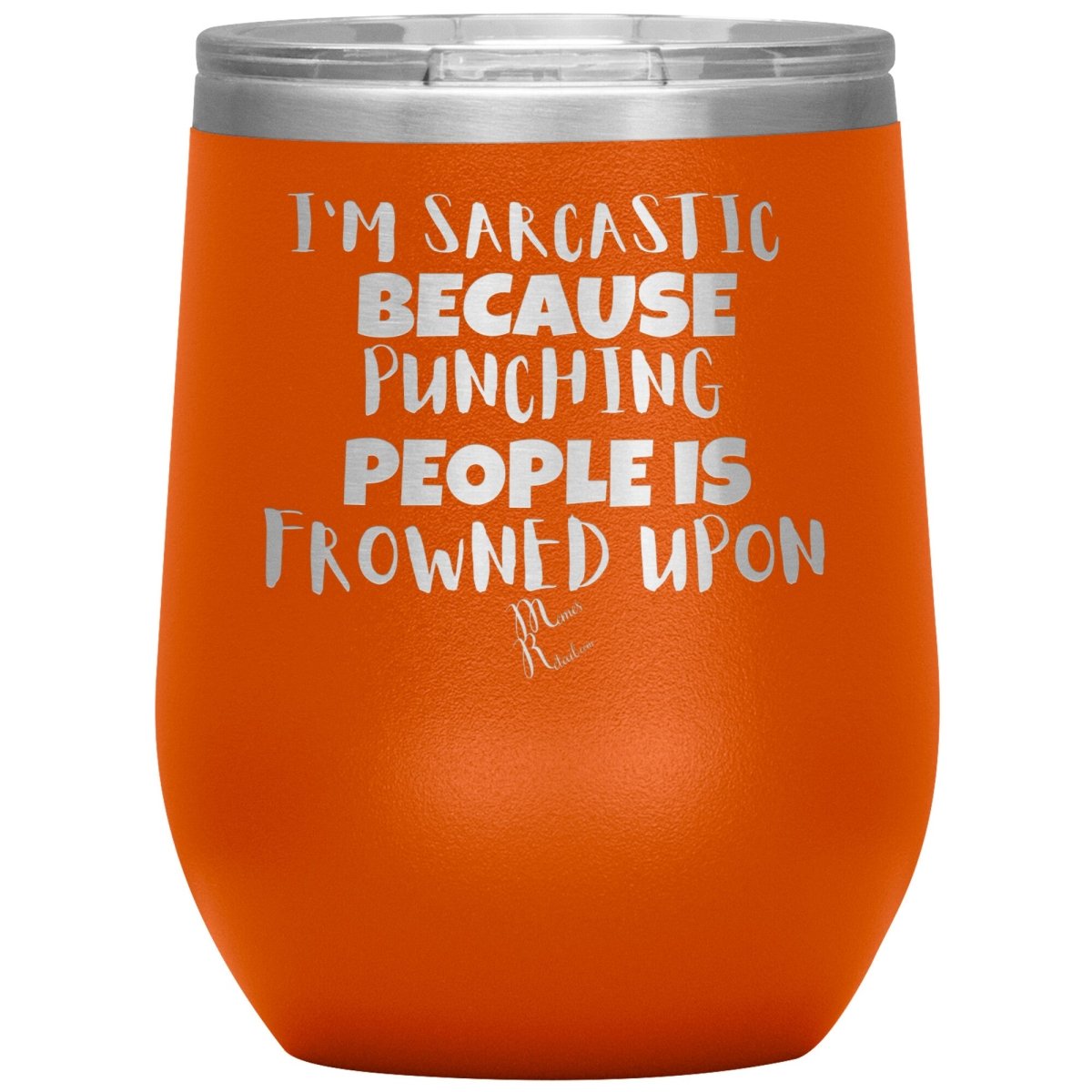 I'm Sarcastic Because Punching People is Frowned Upon Tumblers, 12oz Wine Insulated Tumbler / Orange - MemesRetail.com