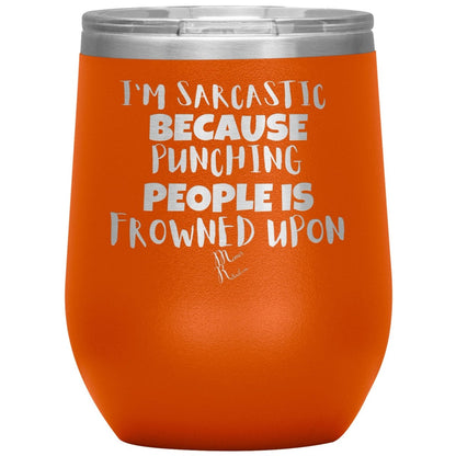 I'm Sarcastic Because Punching People is Frowned Upon Tumblers, 12oz Wine Insulated Tumbler / Orange - MemesRetail.com