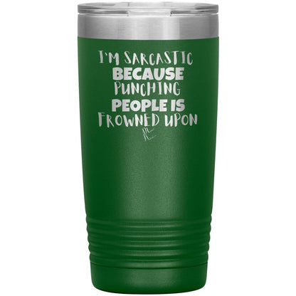 I'm Sarcastic Because Punching People is Frowned Upon Tumblers, 20oz Insulated Tumbler / Green - MemesRetail.com