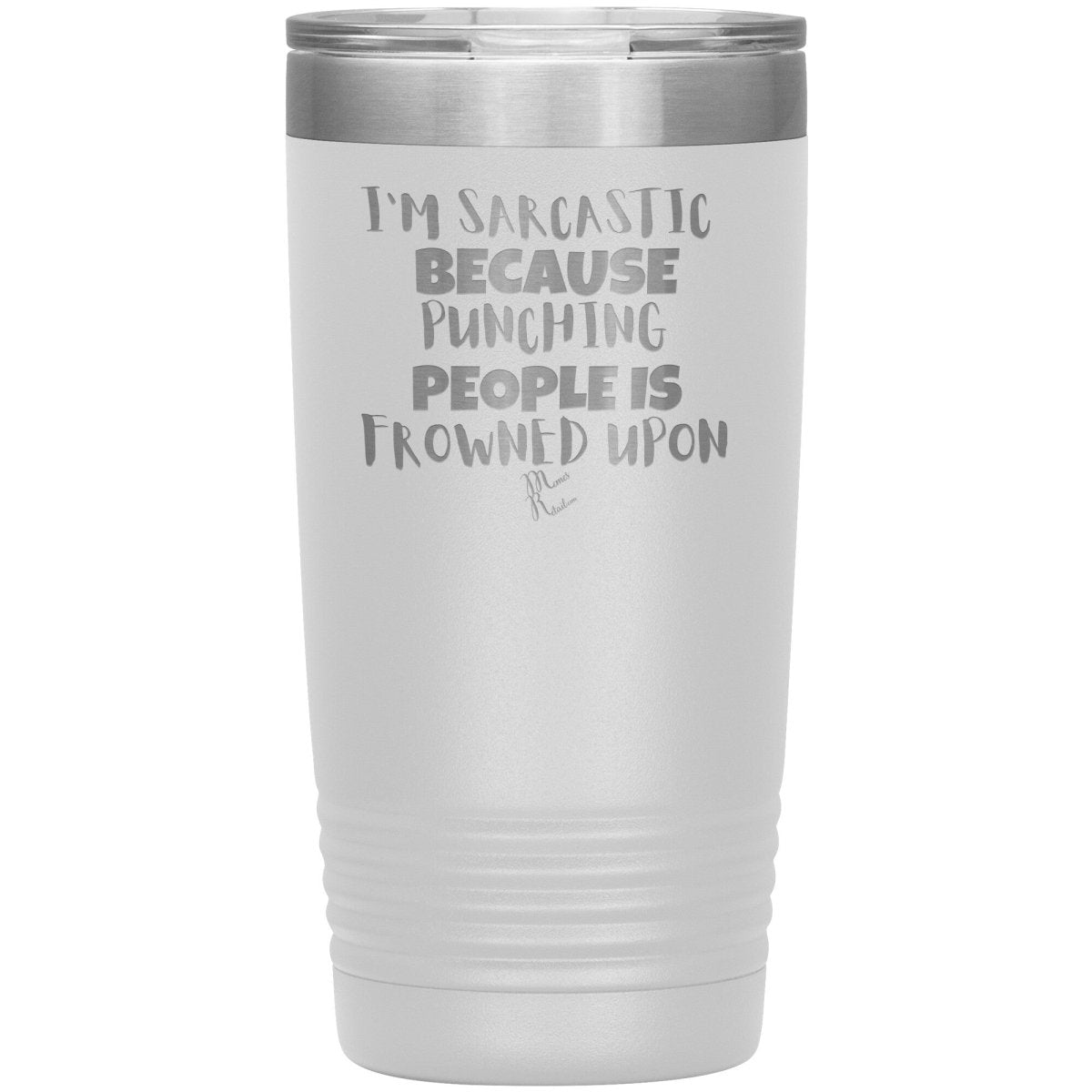 I'm Sarcastic Because Punching People is Frowned Upon Tumblers, 20oz Insulated Tumbler / White - MemesRetail.com