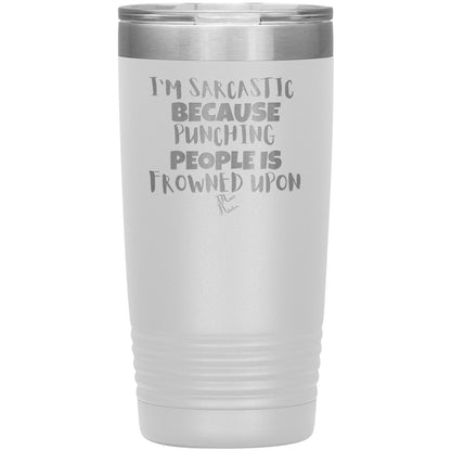 I'm Sarcastic Because Punching People is Frowned Upon Tumblers, 20oz Insulated Tumbler / White - MemesRetail.com